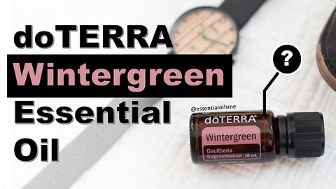 doTERRA Wintergreen Essential Oil Benefits and Uses