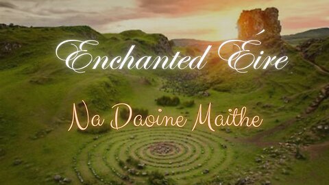 Enchanted Éire - Na Daoine Maithe