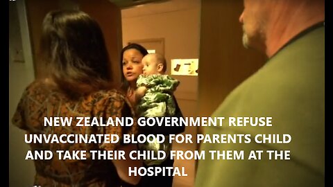 New Zealand Government Refuse to Give Unvaccinated Blood for Baby and Forcibly Take The Child