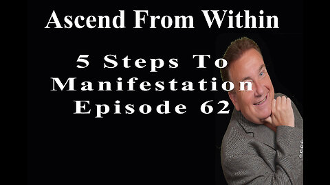 Ascend From Within 5 Steps To Manifestation EP 62