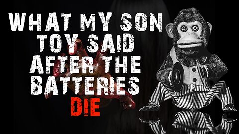 What My Son's Toy Says After The Batteries DIE - Creepypasta