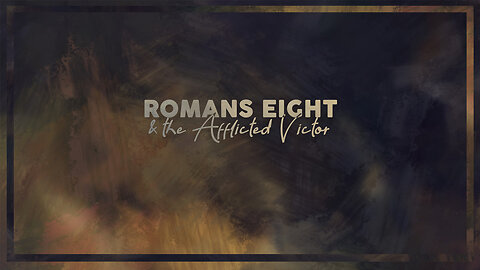 Romans 8 & the Afflicted Victor ~Brandon Hammonds