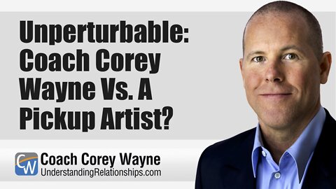 Unperturbable: Coach Corey Wayne Vs. A Pickup Artist?