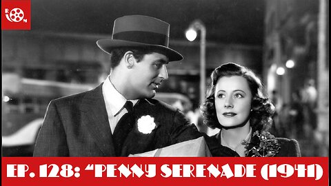 #128 "Penny Serenade (1941)"