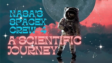 NASA's SpaceX Crew-4: A Scientific Journey