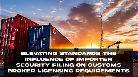 Strengthening Expertise: How ISF Shapes Customs Broker Licensing Standards