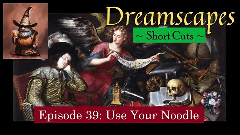 Dreamscapes Episode 39: Use Your Noodle ~ Short Cut