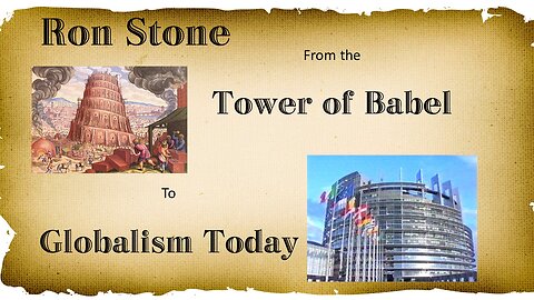 Session 6 - Ron Stone May 5, 2023. From the Tower of Babel to Globalism Today