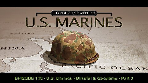 EPISODE 145 - U.S. Marines - Blissful & Goodtime - Part 3