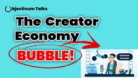 The Creator Economy Bubble - Objectivum Talks