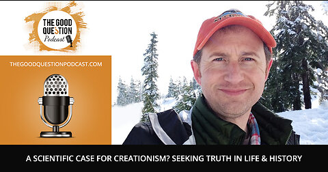 A Scientific Case for Creationism? Seeking Truth in Life & History