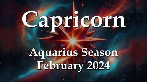 Capricorn - Aquarius Season February 2024 A NEW EXPRESSION OF TRUTH