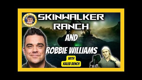 Skinwalker Ranch and Robbie Williams - with Kaleb Bench | Clips