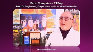 Sage of Quay® - Peter Tompkins (PTPop): Road To Forgiveness, Corporations & Life After The Beatles