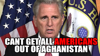Kevin McCarthy: We CAN'T get all Americans Out of Afghanistan