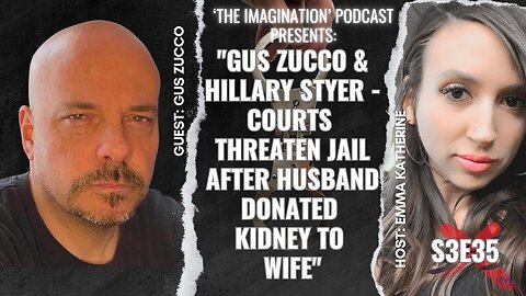 S3E35 | "Gus Zucco & Hillary Styer - Courts Threaten Jail After Husband Donated Kidney to Wife"