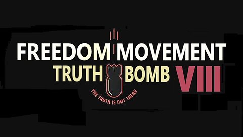 Freedom Movement Truth Bomb VIII