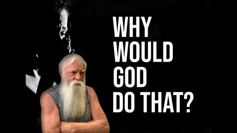Why Would God Do That?