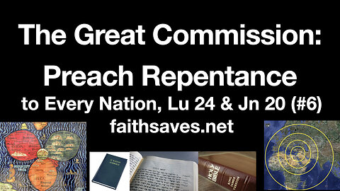 The Great Commission: Preach Repentance and Remission of Sins to All Nations, Luke 24 & John 20 (#6)