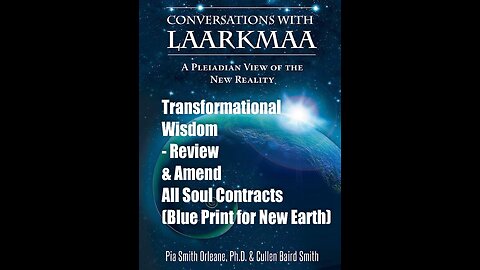 Pleiadian Transformational Wisdom - Review & Amend All Soul Contracts Laarkmaa, Pia & Cullen