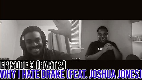 Hate It Or Love It Podcast Ep. 3: Why I Hate Drake (Feat. Joshua Jones) Part 2