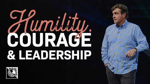Humility, Courage & Leadership
