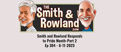Smith & Rowland Responds to Pride Month-Part 2 - Ep 304 - 6-11-2023