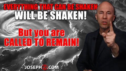 Everything that can be shaken WILL BE SHAKEN!—But you are CALLED TO REMAIN!