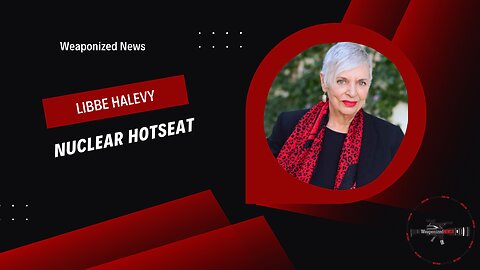 Weaponized News | Nuclear Hotseat with Libbe Halevy