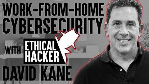 WFH Cybersecurity with Ethical Intruder's David Kane