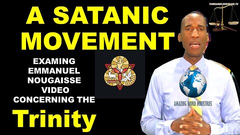 A Satanic Movement - Examining Emmanuel Nougaisse Video on the Godhead Issue