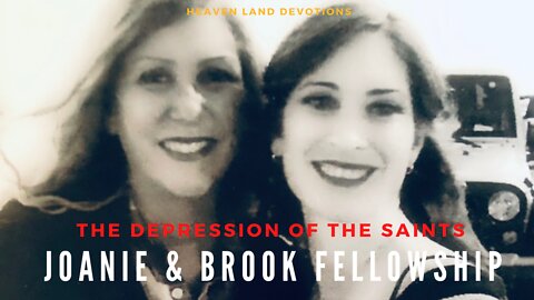 E2 - Heaven Land Devotions - Joanie & Brook Fellowship - The Depression of The Saints