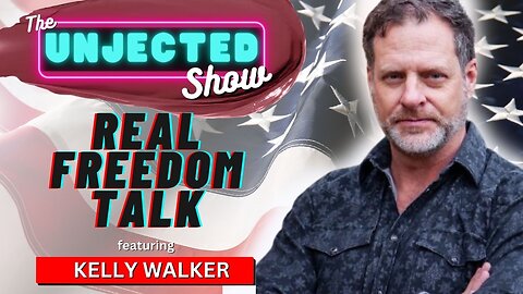 The Unjected Show #049 | Real Freedom Talk | Kelly Walker