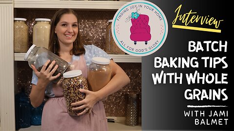 Batch Baking with Whole Grains | Interview with Jami Balmet w/ Finding Joy in Your Home