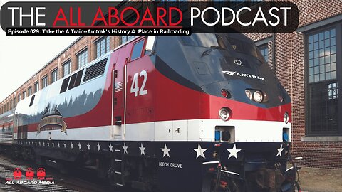 All Aboard Episode 029: Take the A-Train: Amtrak's History & Place in Railroading