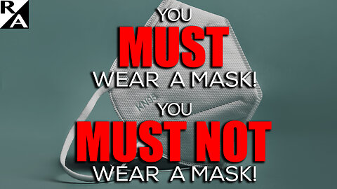 You MUST Wear a Mask! You MUST NOT Wear a Mask!