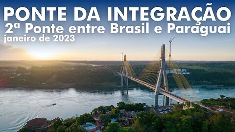 Ponte da Integração - 2ª ponte entre Brasil e Paraguai. Veja como está a obra em janeiro de 2023.