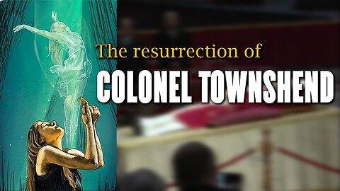 The resurrection of Colonel Townshend