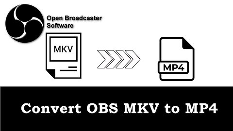 How to Convert OBS MKV to MP4 Efficiently on Windows?