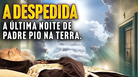 A Comovedora Despedida do Padre Pio: Uma Noite Inesquecível!