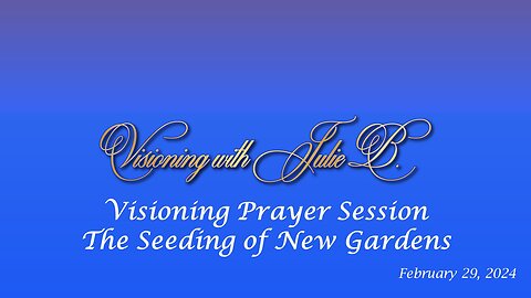 Visioning Prayer Session 02.29.24: The Seeding of New Gardens