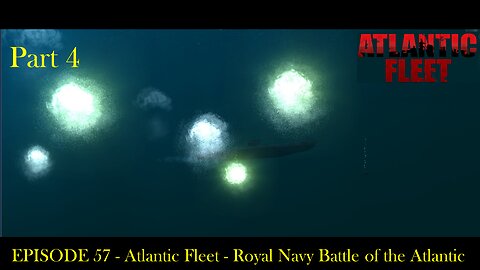 EPISODE 57 - Atlantic Fleet - Royal Navy Battle of the Atlantic Part 4