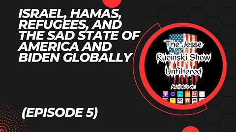 Israel, Hamas, Refugees, and the Sad State of America and Biden Globally (Unfiltered Episode 5)