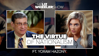 The Virtue of Nationalism ft. Yoram Hazony | The Liz Wheeler Show