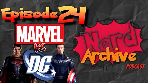 Marvel vs DC! The Nerd Archive Podcast-EP 24