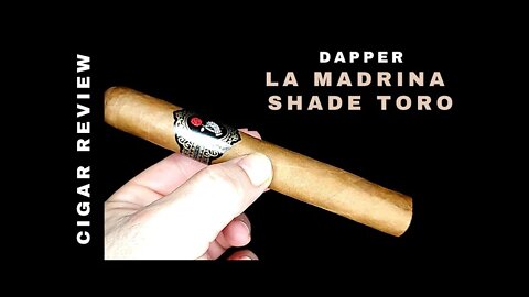 Dapper La Madrina Conneticut Shade Toro Cigar Review