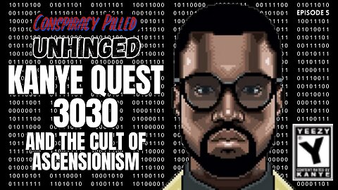 Kanye Quest 3030 and the Cult of Ascensionism - Conspiracy Pilled UNHINGED (Ep 5)