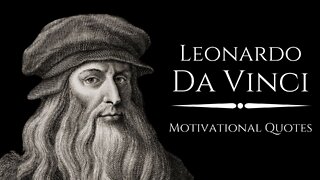 LEONARDO DA VINCI : Motivational Quotes