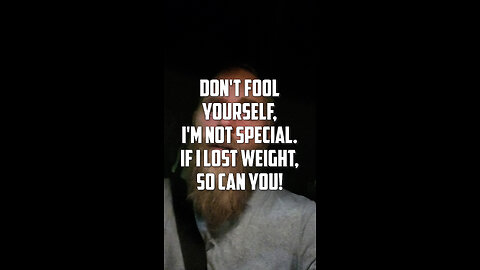 Don't fool yourself, I'm not special. If I lost weight, so can you!