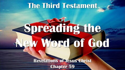 Call to spread the New Word of God... Jesus elucidates ❤️ The Third Testament Chapter 59